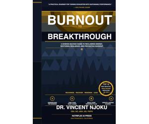Burnout To Breakthrough: A Science-Backed Guide to Reclaiming Energy, Restoring Resilience, and Preventing Burnout.