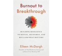 Burnout to Breakthrough by Eileen McDargh Eileen McDargh (Auteur)
