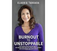 Burnout To Unstoppable: An Autism Mom's Memoir About Prioritizing Self-Care, Becoming Stress Resilient And Unleashing Her Inner Badass