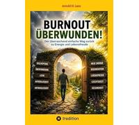 Burnout überwunden!: Der überraschend einfache Weg zurück zu Energie und Lebensfreude