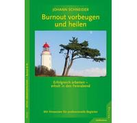 Burnout vorbeugen und heilen: Erfolgreich arbeiten - erholt in den Feierabend.