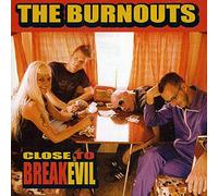 Burnouts, The - Close To Break Evil