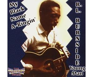 Burnside, R.L. - My Black Name a-Ringin'