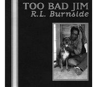 R.L. Burnside – Too Bad Jim – CD