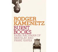 Burnt Books: Rabbi Nachman of Bratslav and Franz Kafka