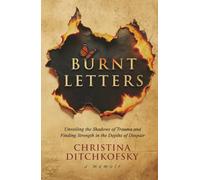 Burnt Letters: Unveiling the Shadows of Trauma and Finding Strength in the Depths of Despair