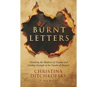Burnt Letters: Unveiling the Shadows of Trauma and Finding Strength in the Depths of Despair