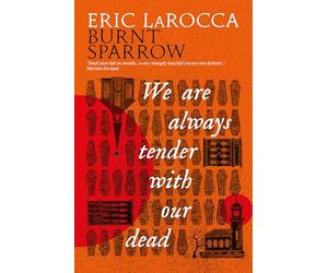 Burnt Sparrow - We Are Always Tender with Our Dead