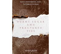 Burnt Sugar and Fractured Ties: Soul Rendering and Tattered Poems