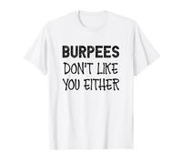 Burpees Don't Like You Either I Drôle Fitness Gym T-Shirt