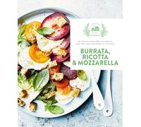 Burrata, ricotta & mozzarella: 30 recettes irrésistibles et créatives pour des repas gourmands et savoureux
