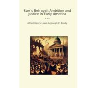Burr's Betrayal: Ambition and Justice in Early America