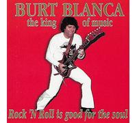 BURT BLANCA - ROCK'N ROLL is good for the soul