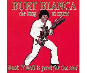 BURT BLANCA - ROCK'N ROLL is good for the soul
