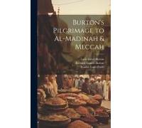 Burton's Pilgrimage To Al-Madinah & Meccah