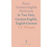 Burt's German-English Dictionary: In Two Parts, German-English, English-German