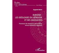 Burundi : les idéologies du génocide et des massacres: Processus de massacres génocidaires versus massacres répressifs