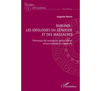 Burundi : les idéologies du génocide et des massacres Processus de massacres génocidaires versus massacres répressifs - Augustin Mariro - L'harmattan - broché - Etude