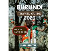 BURUNDI TRAVEL GUIDE 2026: The Practical Pocket Guide for Safe, Authentic, and Meaningful Travel Across Burundi
