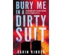 Bury Me In A Dirty Suit: Discovering Mans Valiant Purpose In The Aftermath Of 9/11