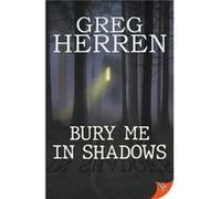 Bury Me in Shadows by Herren Greg Herren Greg Herren (Auteur)
