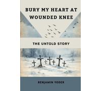 Bury My Heart at Wounded Knee: The Untold Story
