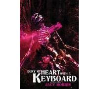 Bury My Heart With A Keyboard
