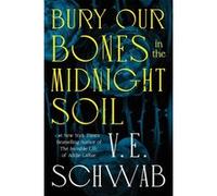 V.E. Schwab – Bury Our Bones in the Midnight Soil – Roman – Broché