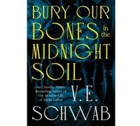 V.E. Schwab – Bury Our Bones in the Midnight Soil – Roman – broché