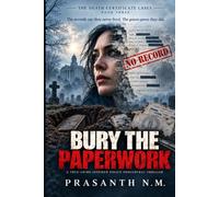 BURY THE PAPERWORK (BOOK THREE OF THE DEATH CERTIFICATE CASES): The records say they never lived. The graves prove they did. (A True-Crime-Inspired Police Procedural Thriller)