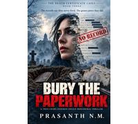 BURY THE PAPERWORK (BOOK THREE OF THE DEATH CERTIFICATE CASES): The records say they never lived. The graves prove they did. (A True-Crime-Inspired Police Procedural Thriller)