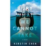 Bury What We Cannot Take by Kirstin Chen Kirstin Chen (Auteur)