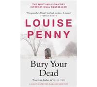 Bury Your Dead: thrilling and page-turning crime fiction from the author of the bestselling Inspector Gamache novels
