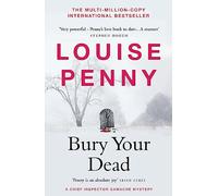 Bury Your Dead: thrilling and page-turning crime fiction from the author of the bestselling Inspector Gamache novels