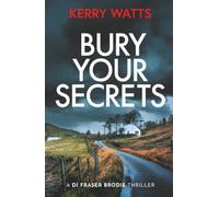 Bury Your Secrets: The first in a BRAND NEW gripping and unputdownable Scottish crime thriller series! (A DI Fraser Brodie Crime Thriller)