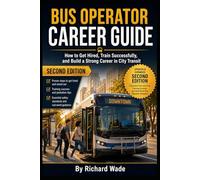 Bus Operator Career Guide: 2nd Edition: How to Get Hired, Train Successfully, and Build a Strong Career in City Transit