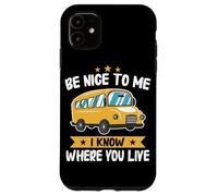 Bus Sois Gentil avec Moi, Je Sais où tu vis Chauffeur d'autobus Scolaire Coque pour iPhone 11