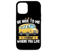 Bus Sois Gentil avec Moi, Je Sais où tu vis Chauffeur d'autobus Scolaire Coque pour iPhone 12/12 Pro