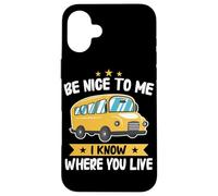 Bus Sois Gentil avec Moi, Je Sais où tu vis Chauffeur d'autobus Scolaire Coque pour iPhone 16 Plus