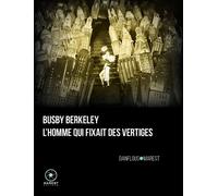 Busby Berkeley, l'homme qui fixait des vertiges Deuxième édition - Séverine Danflous - Marest Editeur - broché - Essai