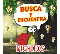 Busca y Encuentra Bichitos: Un libro para que los niños aprendan cómo viven los animalitos más pequeños de la naturaleza (4 a 12 años)