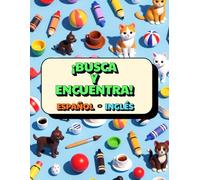 ¡BUSCA Y ENCUENTRA! Colores, Números y Diversión para Niños 2-5 Años: Aprende Palabras Clave en Español e Inglés (Con Escenas Limpias 3D para Niños Pequeños).