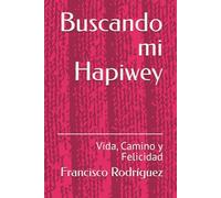 Buscando mi Hapiwey: Vida, Camino y Felicidad
