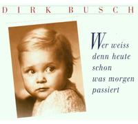 Busch,Dirk - Wer Weiss Denn Heute Schon Was Morgen Passiert
