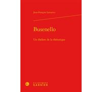 Busenello Un théâtre de la rhétorique - Anne-Madeleine Goulet - Classiques Garnier - broché - Essai
