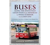 Buses Along The South West Coast Path from Minehead to Poole Harbour via Lands End by Andrew Bartlett Andrew Bartlett (Auteur)