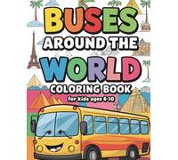 Buses Around the World Coloring Book for Kids Ages 6-10: Explore Amazing Buses and Bring Them to Life with Colors