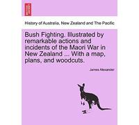 Bush Fighting. Illustrated By Remarkable Actions And Incidents Of The Maori War In New Zealand ... With A Map, Plans, And Woodcuts.