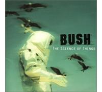 Bush - Science Of Things