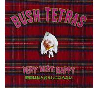Bush Tetras - Very Happy [Import]